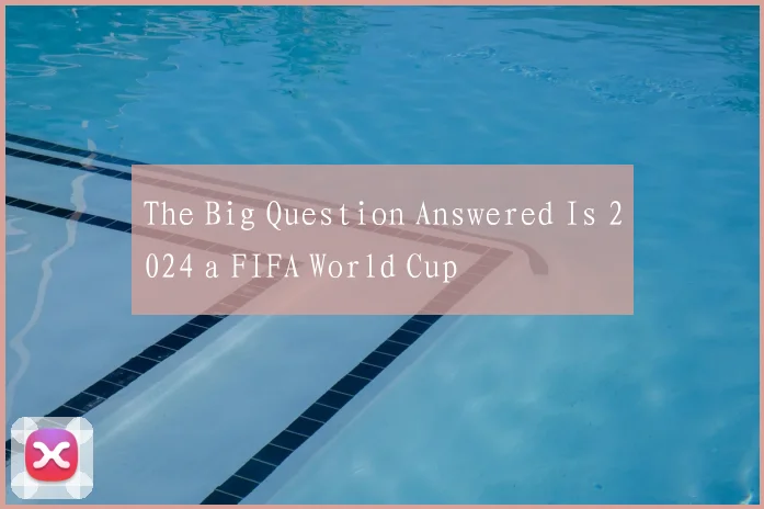 The Big Question Answered Is 2024 a FIFA World Cup